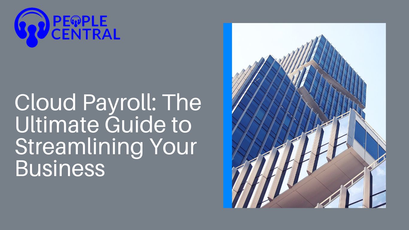 Cloud Payroll: The Ultimate Guide to Streamlining Your Business