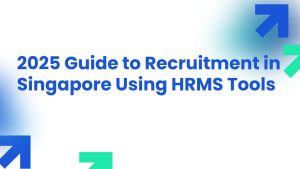 2025 Guide to Recruitment in Singapore Using HRMS Tools